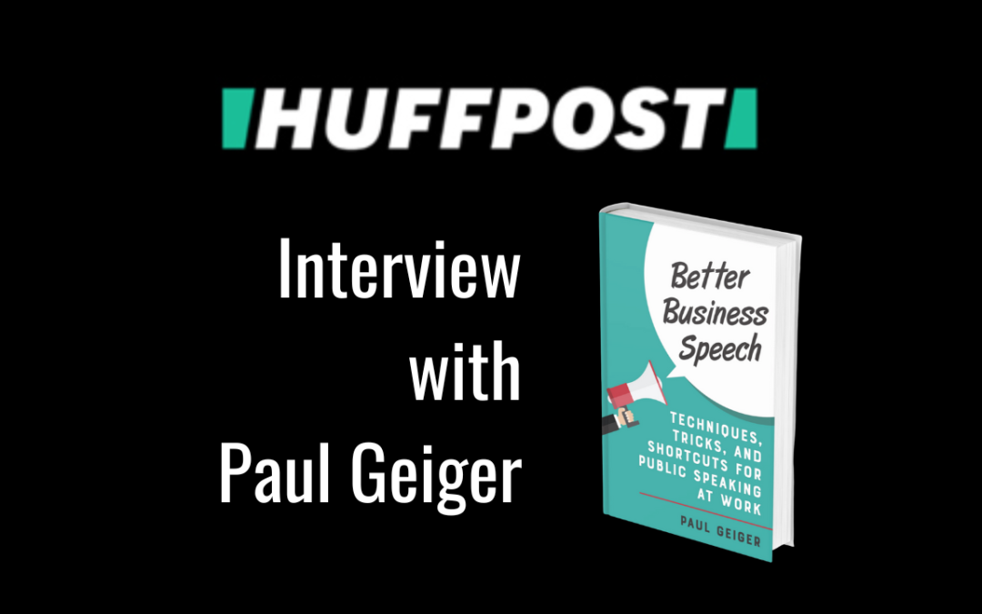 Huffington Post Interview with Paul Geiger Speech Coach