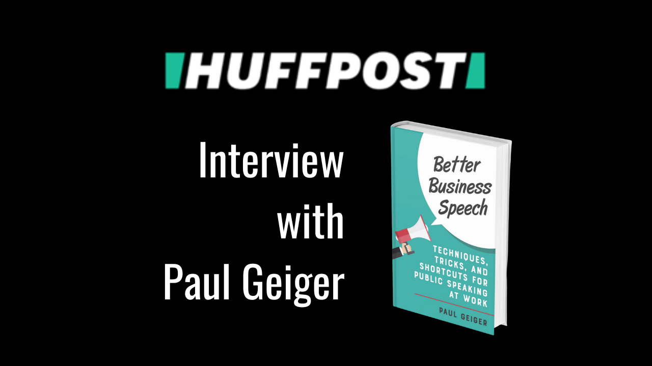Huffington Post Interview with Paul Geiger Speech Coach